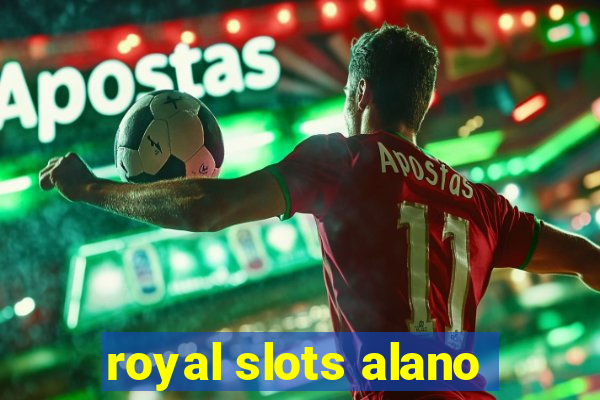 royal slots alano